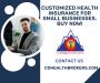 Customized Health Insurance for Small Businesses. Buy Now!