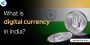 What is Digital Currency in India?