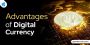 Advantages of Digital Currency 