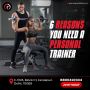 6 Reasons You Need a Personal Trainer