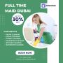 Luxury Living Made Easy: Full Time Maid Dubai 