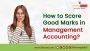 How to score high marks in management accounting