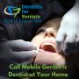 Call Mobile Geriatric Dentist at Your Home