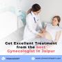 Get excellent treatment from the best gynecologist in Jaipur