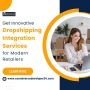 Get Innovative Dropshipping Integration Services for Modern