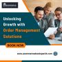 Unlocking Growth with Order Management Solutions