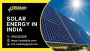 Shining Bright: Solar Energy in India Rises as a Powerhouse 
