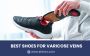 How to Identify the Best Shoes for Varicose Veins