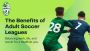 Beating Stress with Soccer: The Wellbeing Benefits of Adult 