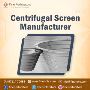 Centrifugal Screen Manufacturer