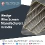 Wedge Wire Screen Manufacturers in India