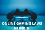 Online Gaming Law in India: Legal Compliance & Advisory Online Gaming Law in India: Legal Compliance & Advisory