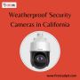 Weatherproof Security Cameras in California