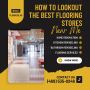 How to Lookout the Best Flooring Stores Near Me?