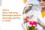 Why Micro-Batching Is the Future of Beverage Innovation Why Micro-Batching Is the Future of Beverage Innovation