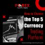 How to Choose the Top 5 Currency Trading Platforms