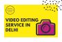 Video Editing Service in Delhi