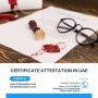 Certificate Attestation In UAE | Attestation Services UAE