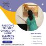 Raleigh's Trusted Choice for Home Cleaning Services