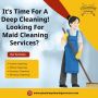 It’s Time For A Deep Cleaning! Looking For Maid Cleaning Ser