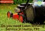 Do you need Lawn Mowing Service in Hutto, TX?