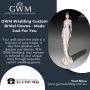 GWM Wedding Custom Bridal Gowns - Made Just For You