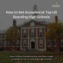 How to Get Accepted at Top US Boarding High Schools