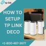 How to Setup Tp Link Deco | +1-800-487-3677 | A Comprehensiv