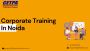 Maximising Potential: Corporate Training Programs in Noida