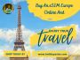 Buy eSIM Europe Online To Avoid Paying High Roaming Charges
