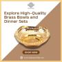 Explore High-Quality Brass Bowls and Dinner Sets 