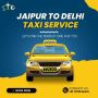 Seamless Travel: Jaipur to Delhi Taxi Services for a Journey