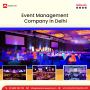 Transform Events with Best Event Management Company in Delhi
