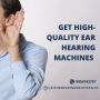 Get High-Quality Ear Hearing Machines 
