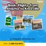 Book Your Flight from Atlanta to Knoxville Now!