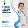 Gynec Problems Doctor In Ahmedabad, Ahmedabad
