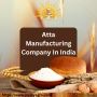 Atta Manufacturing Company in India