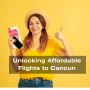 Unlock the Affordable Flight To Cancun