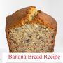Banana Bread Recipe 