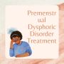 Premenstrual Dysphoric Disorder Treatment