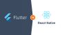 Flutter vs React Native: A Detailed Comparison