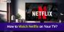 Watch Netflix on Your TV