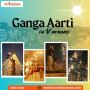 The Mystic Glow of Ganga Aarti: A Spiritual Experience in Va