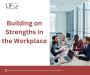 How To Building Your Strengths in the Workplace