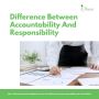 What is Difference Between Responsibility and Accountability