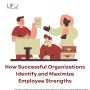 How Successful Organizations Identify and Maximize Employee 