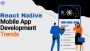 React Native Mobile App Development – Trends & Future in 202