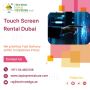 Call 0544653108 for the Best Touch Screen Rental in Dubai