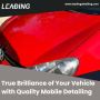 True Brilliance of Your Vehicle with Quality Mobile Detailin