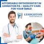 Affordable Orthodontist in Lehighton PA - Quality Care for Y